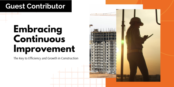 Embracing Continuous Improvement: The Key To Efficiency And Growth In Construction