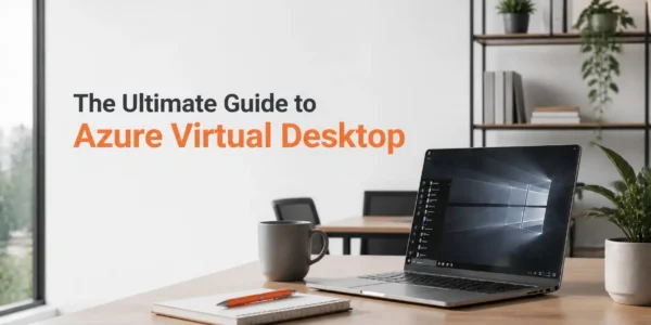 The Ultimate Guide to Azure Virtual Desktop