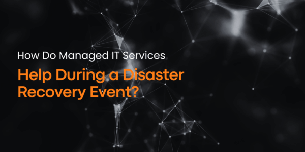 How Do Managed IT Services Help During A Disaster Recovery Event?