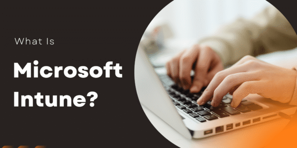 What Is Microsoft Intune and How It Reduces IT Headaches for SMBs