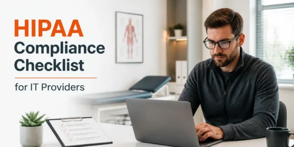 HIPAA Compliance Checklist for IT Providers - Cybersecurity for Healthcare
