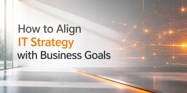 Professional minimalist office setting with orange highlights and text overlay explaining how to align IT strategy with business goals.